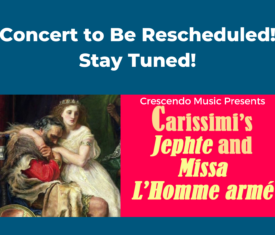 To Be Rescheduled: Carissimi’s Jephte and Missa L’Homme armé