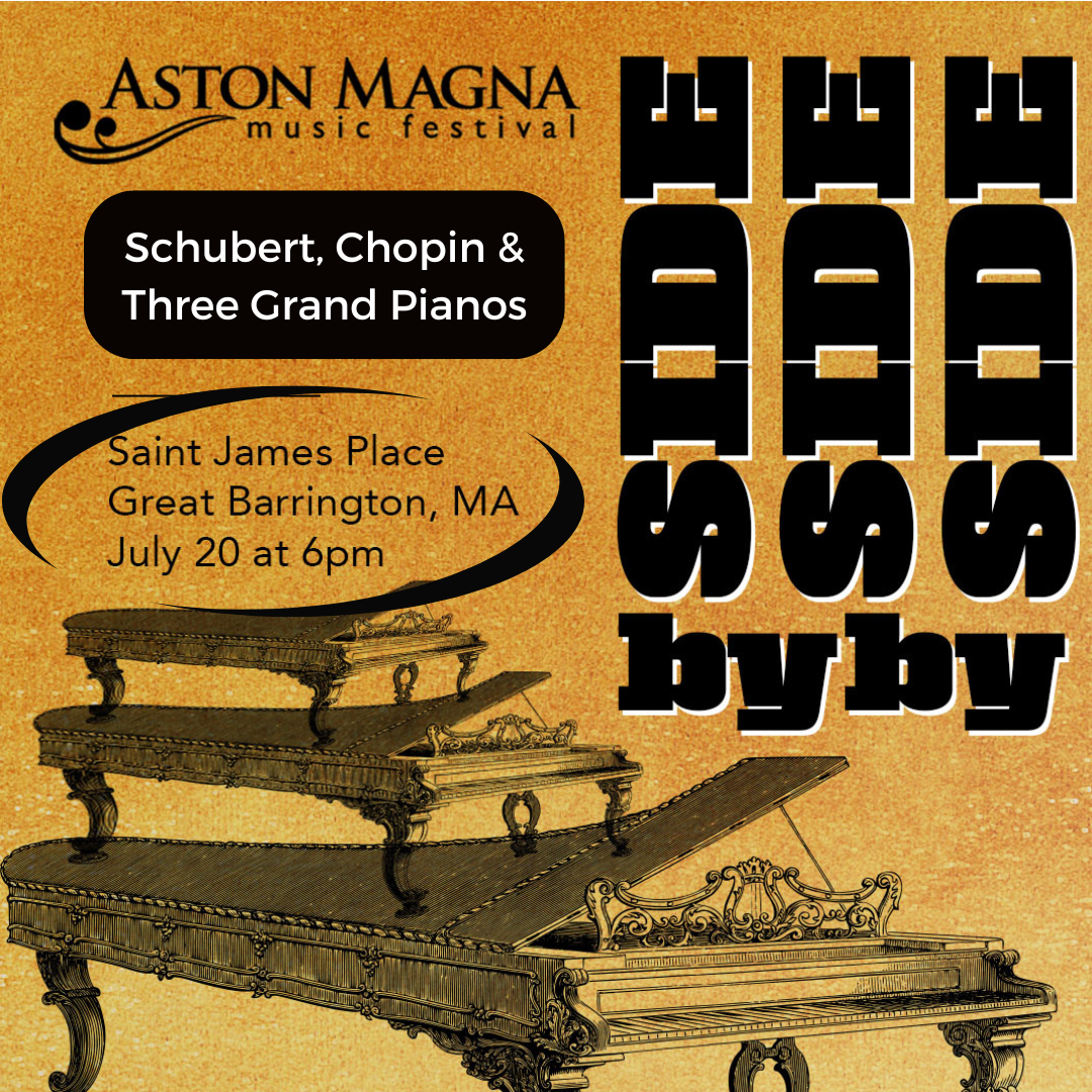 Aston Magna: Side-by-Side-by-Side: Schubert, Chopin & Three Grand Pianos